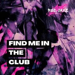 Red JaxZ - Find me in the club