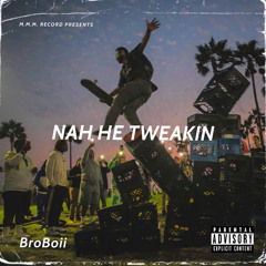 Nah He Tweakin