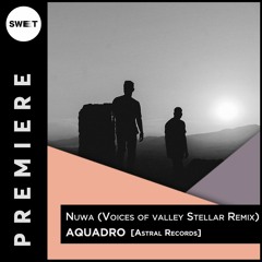 PREMIERE : AquAdro - Nuwa (Voices of valley Stellar Remix) [Astral Records]