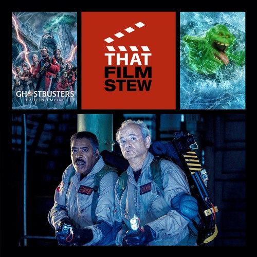 That Film Stew Ep 478 - Ghostbusters: Frozen Empire (Review)
