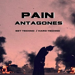 - PAIN - TECHNO TO HARD TECHNO DJ SET @antagones / 2024
