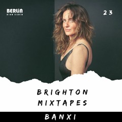 Brighton Mixtapes - Banxi - Episode 023