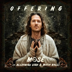 Mose - Offering ft. Alexandre Lora & Matia Kalli