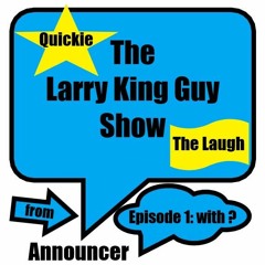 Larry King Guy Show - Quickie Edition: The Laugh