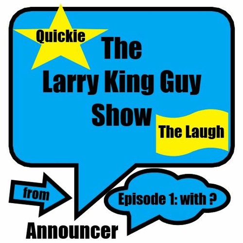 Larry King Guy Show - Quickie Edition: The Laugh