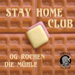 Stay Home Club - OG Rochen x Die Mühle