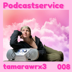 Podcastservice 008 - Tamarawrx3
