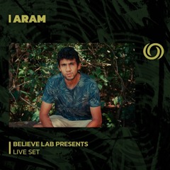 ARAM | Believe Lab Presents | 03/06/2023