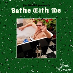 Partiboi69 - Bathe With Me (Jon4s Rework)