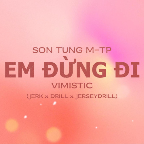 EM ĐỪNG ĐI | SƠN TÙNG M-TP | VIMISTIC REMAKE | JERK x DRILL