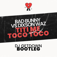 Bad Bunny Vs Dixson Waz - Titi Toco Toco (Dj Getdown Bootleg)