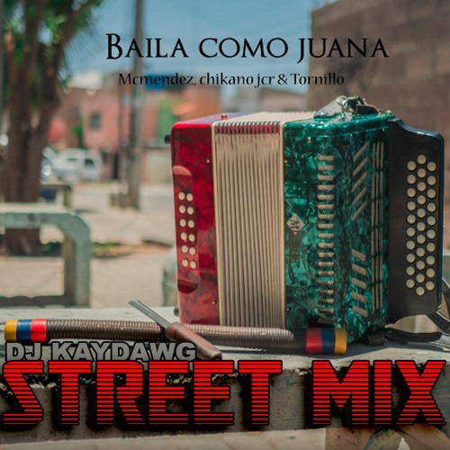 Baila Como Juana (DJ KAYDAWG STREET MIX)- MCMendez Feat. Tornillo & Chikano JCR