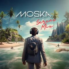 MOSKA 'Serene' Mix Pt. 1