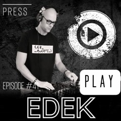 PRESS PLAY Episode#41 Guest Mix EDEK