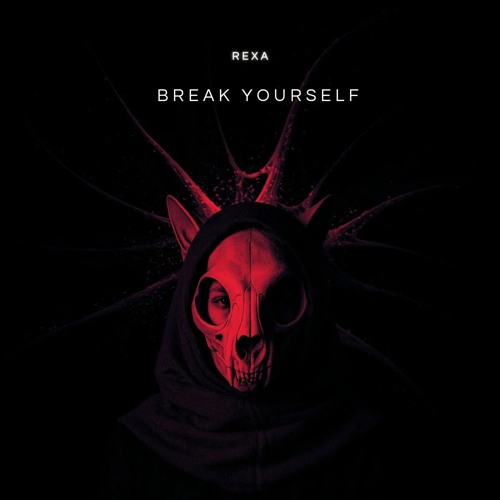 Break Yourself - Rexa