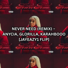 Never Need (Remix) - Anycia, GloRilla, Karrahbooo [JayEazy1 Flip]