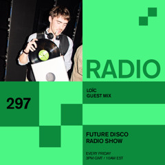 Future Disco Radio - 297 - Loïc Guest Mix