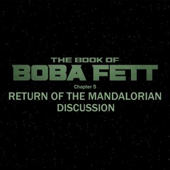 The Book of Boba Fett Chapter 5 - Return of the Mandalorian (Star Wars Podcast Day 2022)