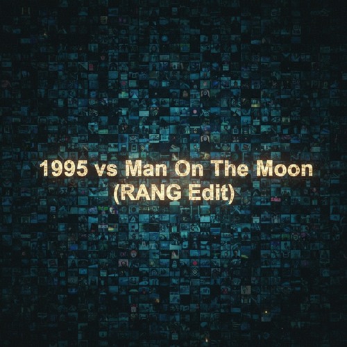 1995 vs Man On The Moon (RANG Edit)