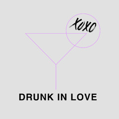 Drunk In Love