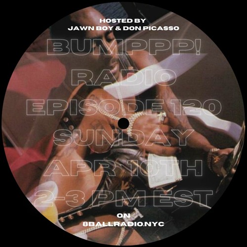 BUMPPP! RADIO EPISODE 120 (FEATURING DJ DON PICASSO)