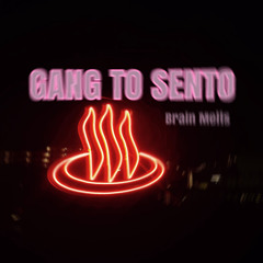 GANG TO SENTO(prod.Fantommuzik)