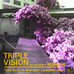 Triple Vision w. Lava Brain ft. Norachi - 26 March 2024