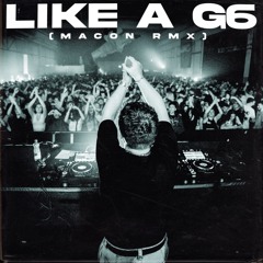 Like A G6 (Macon RMX)