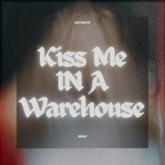 Autom4te - Kiss Me In A Warehouse ( Remix )