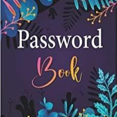 (Read)~ Password Book: Personal Internet Password Organizer, Alphabetical Order A-Z Tabs, Keeping Tr