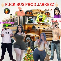 FUCKBUS PROD JARKEZZ🖕🏻🖕🏻🖕🏻