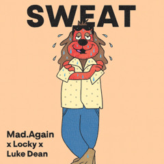 SWEAT - Mad.Again x Locky x Luke Dean (Unreleased)