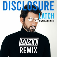 Disclosure - Latch (feat Sam Smith)[LALZIN Remix]