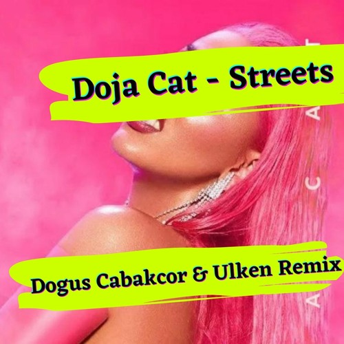 Doja Cat - Streets (Dogus Cabakcor & Ulken Remix)