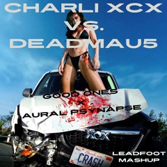 Charli XCX vs. Deadmau5 - Good Ones X Aural Psynapse (Leadfoot Mashup)