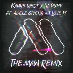 Kanye West & Lil Pump - I Love It ft. Adele Givens (The Maw Remix)