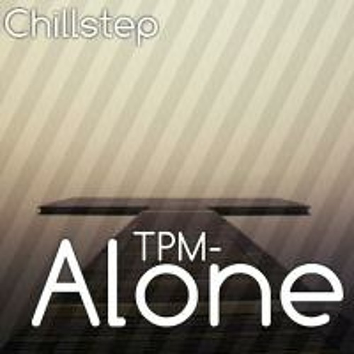 TPM - Alone (Chillstep) [Abbeidzar Release]