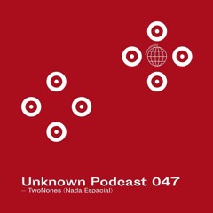 | Unknown Podcast Serie 047 : TwoNones