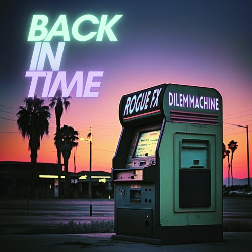 Dilemmachine & Rogue FX - Back In Time