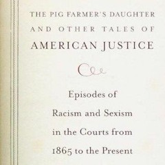 PDF read online The Pig Farmer's Daughter and Other Tales of American Justice: Episodes of Racis