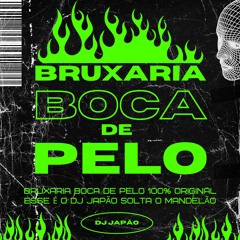 BRUXARIA BOCA DE PELO - DJ JAPÃO