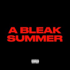 A BLEAK SUMMER