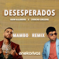 Rauw Alejandro, Chencho Corleone - Desesperados (Eneko Rivas Mambo Remix)