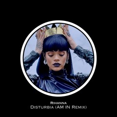 Rihanna - Disturbia (AM IN Remix)