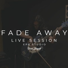 Fade Away - Live Session