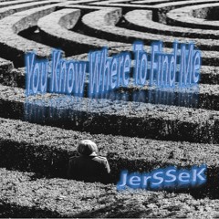 You Know Where To Find Me - JerSSeK