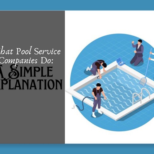 What Pool Service Companies Do: A Simple Explanation