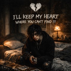 ll keep my heart where you can’t find it