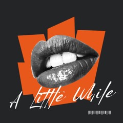 A Little While