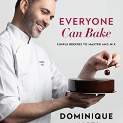 Get KINDLE 📪 Everyone Can Bake: Simple Recipes to Master and Mix by  (Chef) Dominiqu